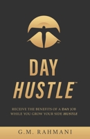 Day Hustle: Receive the Benefits of a Day Job While You Grow Your Side Hustle B0BGNMR1C6 Book Cover