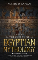 Treasures Of Egyptian Mythology: Classic Stories And Folk Tales Of Egypt Pharaohs, Gods And Deities 169049560X Book Cover