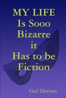 My Life Is Sooo Bizarre It Has to Be Fiction 1312862106 Book Cover