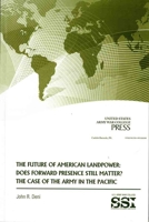 The Future of American Landpower: Does Forward Presence Still Matter?: The Case of the Army in the Pacific 1584876182 Book Cover