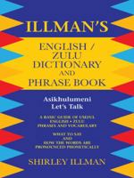 Illman's English / Zulu Dictionary and Phrase Book: Asikhulumeni - Let's Talk 1496989619 Book Cover