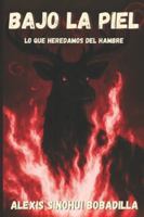 BAJO LA PIEL: Lo que heredamos del hambre B0FZRZZDLN Book Cover