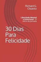 30 Dias Para Felicidade: Liberdade Mental e Emocional - O início da Jornada (Teoria da Felicidade) 1797064703 Book Cover