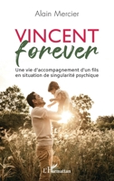 Vincent forever: Une vie d'accompagnement d'un fils en situation de singularité psychique 214049623X Book Cover