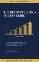 The Reconstruction Fitness Guide: Longevity, Strength, and Staying Fit After 50 (The Reconstruction System) B0GXG3RSC1 Book Cover