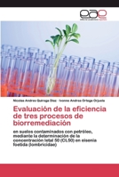 Evaluación de la eficiencia de tres procesos de biorremediación: en suelos contaminados con petróleo, mediante la determinación de la concentración ... foetida (lombricidae) 6200398747 Book Cover
