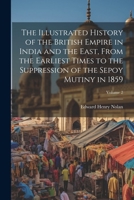 The Illustrated History of the British Empire in India and the East, From the Earliest Times to the Suppression of the Sepoy Mutiny in 1859; Volume 2 1021949590 Book Cover