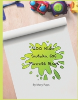 200 Kids Suduko 6x6 Puzzle Book. B087R7ZLM9 Book Cover