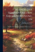 Agende der Hannoverschen Kirchenordnungen: Mit Historischer Einleitung, Liturgischer Erläuterung Und 1021995789 Book Cover