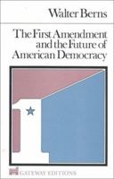 The First Amendment and the Future of American Democracy 0895268205 Book Cover