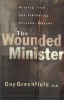 The Wounded Minister: Healing from and Preventing Personal Attacks 0801063698 Book Cover