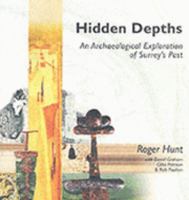Hidden Depths: An Archaeological Exploration of Surrey's Past 0954146018 Book Cover