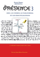 PRESENCE 3 - Dieu, le Cosmos, le paranormal, et les Exocivilisations: nouvelle cosmologie, nouvelle théorie physique, télépathie expliquée, communication avec les esprits expliquée (French Edition) B0DZ78HV4T Book Cover