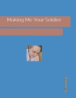Making Me Your Soldier B08L4GML89 Book Cover