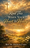 Read This When Your Heart Is Heavy: A Gentle Catholic Devotional for Prayer, Mercy, and Renewal B0GG73MBVD Book Cover