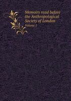 Memoirs Read Before the Anthropological Society of London Volume 1 5518971494 Book Cover