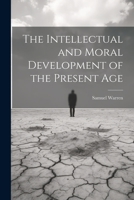 The Intellectual and Moral Development of the Present Age 1022122150 Book Cover