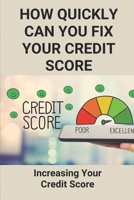 How Quickly Can You Fix Your Credit Score: Increasing Your Credit Score: Fixcredit Report Dispute B095GQGC3Q Book Cover