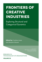 Frontiers of Creative Industries: Exploring Structural and Categorical Dynamics (Research in the Sociology of Organizations) 1787437744 Book Cover