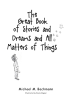 The Great Book of Stories and Dreams and All Matters of Things B0CDQSFB22 Book Cover