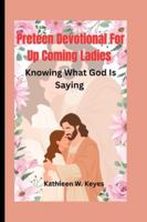 Preteen Devotional For Up Coming Ladies: Knowing What God Is Saying B0G25WGJQB Book Cover