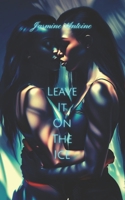 Leave It On The Ice: Special Edition (Leave It Trilogy) B0GTMB4RFY Book Cover