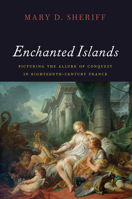 Enchanted Islands: Picturing the Allure of Conquest in Eighteenth-Century France 022648310X Book Cover