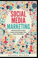 Social Media Marketing - Ultimate User Guide to Facebook, Instagram, YouTube, Blogging, Twitter, LinkedIn, TikTok, Pinterest 1393134475 Book Cover