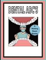 Dental ABC'S : A waiting room book: Promotes questions from patients of all ages! B0CFCWYGLV Book Cover