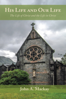 His Life and Our Life: The Life of Christ and the Life in Christ B0F65D4MPG Book Cover