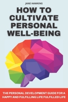 How to cultivate personal well-being: Personal development guide for a happy and fulfilled life B0BPGQG6SN Book Cover