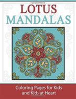 Lotus Mandalas: Coloring Books for Kids and Kids at Heart 1948344270 Book Cover