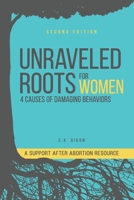 Unraveled Roots for Women : 4 Causes of Damaging Behaviors 1734552786 Book Cover