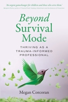 Beyond Survival Mode: Thriving as a trauma-informed professional 1923403729 Book Cover