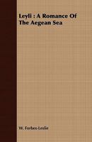 Leyli: A Romance Of The Aegean Sea 0548601216 Book Cover