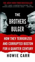 The Brothers Bulger: How They Terrorized and Corrupted Boston for a Quarter Century 1455579769 Book Cover