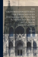 Die Grundrissdispositionen Der Zweischiffigen Zentralbauten Von Der Ältesten Zeit Bis Zur Mitte Des Ix. Jahrhunderts 1022703013 Book Cover