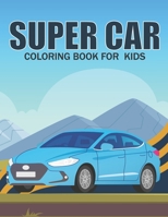 Super Car Coloring Book For Kids: This Coloring Book Helps To Remove The Stress And Give You Relaxation. B091WL6C6W Book Cover