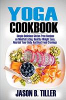 Yoga Cookbook: Simple Delicious Gluten-Free Recipes on Mindful Eating, Healthy Weight Loss, Nourish Your Body and Beat Food Cravings 1985837390 Book Cover