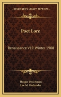 Poet Lore: Renaissance V19, Winter 1908 1162797657 Book Cover