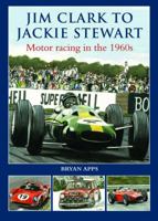 Jim Clark to Jackie Stewart: Motor Racing in the 1960s. Bryan Apps 0857041894 Book Cover