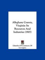 Alleghany County, Virginia: Its Resources And Industries 1120142717 Book Cover