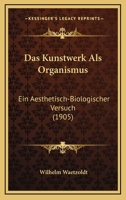 Das Kunstwerk Als Organismus: Ein Aesthetisch-Biologischer Versuch (1905) 116036768X Book Cover