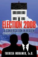 Election 2008: A Conversation in Heaven 146342924X Book Cover