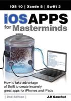 iOS Apps for Masterminds 4th Edition: How to take advantage of Swift 4.2, iOS 12, and Xcode 10 to create insanely great apps for iPhones and iPads 1724466445 Book Cover