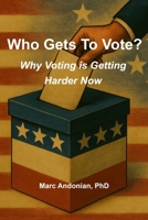 Who Gets To Vote?: Why Voting is Getting Harder Now B0GR9N75RK Book Cover