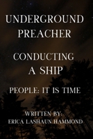 UNDERGROUND PREACHER, CONDUCTING A SHIP: People: It is time. B0DZT5GPHD Book Cover