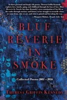 Blue Reverie in Smoke: Collected Poems 2001-2016 B0F1Z2HDRN Book Cover