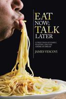 Eat Now; Talk Later: 52 True Tales of Family, Feasting, and the American Dream 1491831480 Book Cover