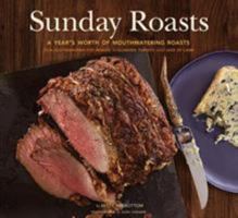 Sunday Roasts: A Year's Worth of Mouthwatering Roasts, from Old-Fashioned Pot Roasts to Glorious Turkeys, and Legs of Lamb 0811879682 Book Cover